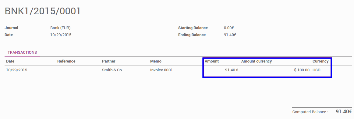 Bank Statements  Create or import the bank statement of your payment. The Amount is in the company currency. There are two complementary fields, the AmountCurrency, which is the amount that was actually paid and the Currency in which it was paid.