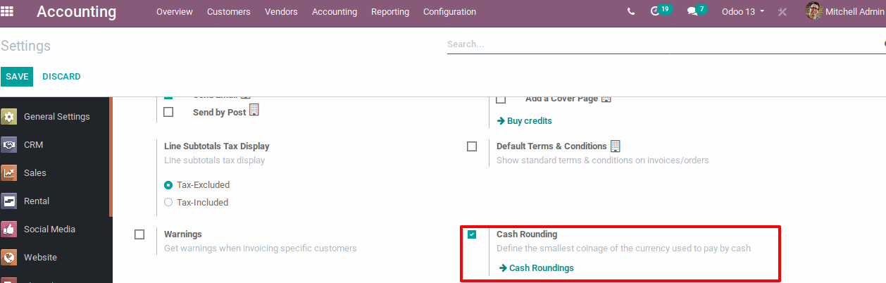 Cash Roundings in Odoo Cash roundings mostly used In some currencies, the smallest coins do not exist. Users have to round their total amount to the smallest coin that exists in the currency. For the CHF, the smallest coin is 0.05 CHF.  There are two Rounding Strategy:   Add a line on the invoice for the rounding, Odoo will add a line on your customer invoice to take this rounding into account. You also have to define the account in which the rounding will go.   Modify Tax amount, Odoo will add the rounding to the amount of the highest tax.